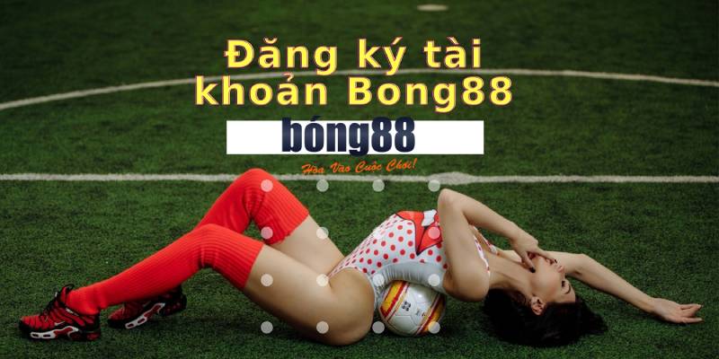 Cách Đăng Ký Bong88 Đơn Giản Để Bắt Đầu Cược 1 Cách Đăng Ký Bong88 Đơn Giản Để Bắt Đầu Cược